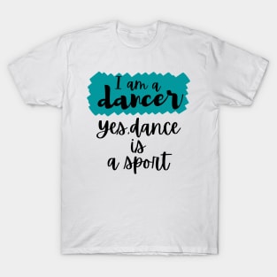 I am a dancer. Yes dance is a sport T-Shirt